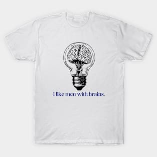 I like men with brains T-Shirt